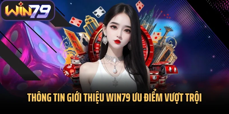 Thông tin giới thiệu Win79 ưu điểm vượt trội