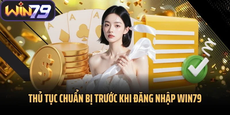 Thủ tục chuẩn bị trước khi đăng nhập Win79